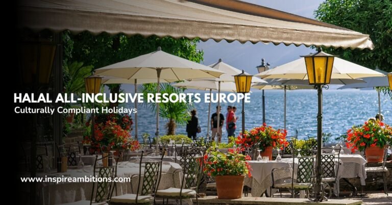 Halal All-Inclusive Resorts Europe – Your Guide to Culturally Compliant Holidays