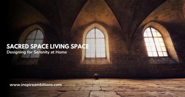 Sacred Space Living Space – Designing for Serenity at Home