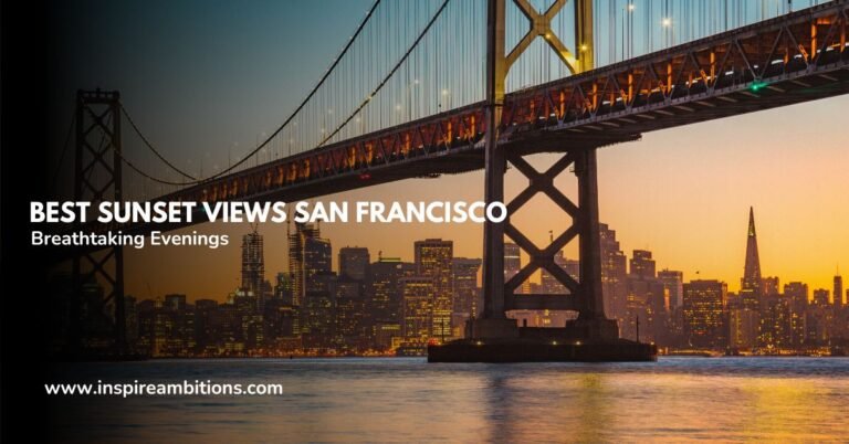 Best Sunset Views San Francisco – Top Spots for Breathtaking Evenings