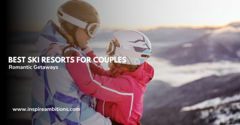 Best Ski Resorts for Couples – Romantic Getaways to Alpine Paradises