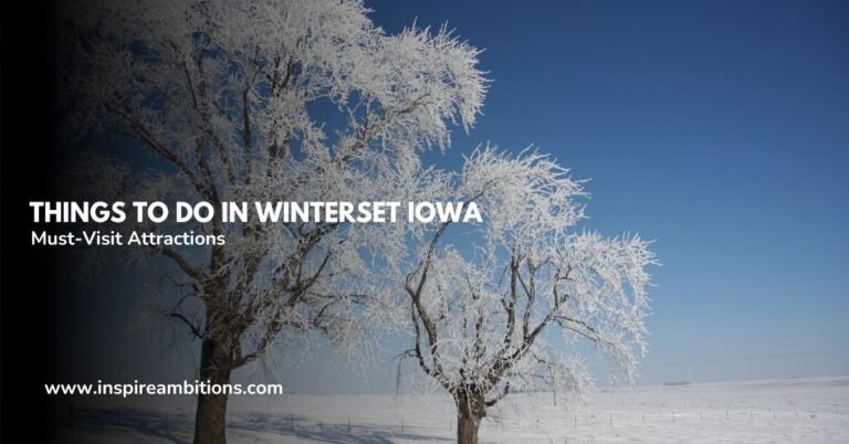 Things to Do in Winterset Lowa – A Guide to Must-Visit Attractions