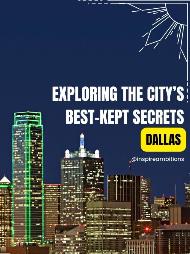 Hidden Gems In Dallas – Exploring The City’s Best-Kept Secrets