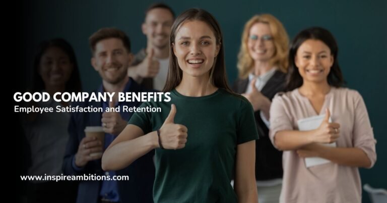 Good Company Benefits – Enhancing Employee Satisfaction and Retention