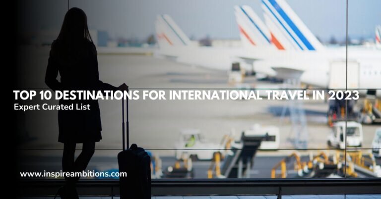 Los 10 principales destinos para viajes internacionales en 2024: una guía de expertos sobre lugares imprescindibles