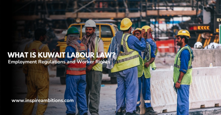 What Is Kuwait Labour Law – A Guide to Employment Regulations and Worker Rights