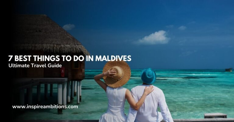 7 أفضل الأشياء التي يمكنك القيام بها في جزر المالديف - دليل السفر النهائي الخاص بك