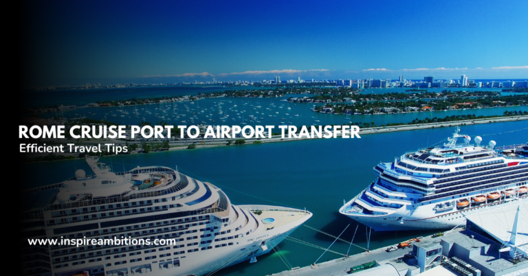 Rome Cruise Port to Airport Transfer – Efficient Travel Tips and Options
