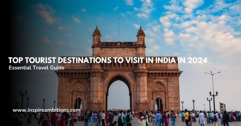 Top Tourist Destinations to Visit in India in 2024: Your Essential Travel Guide