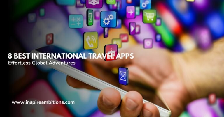 8 Best International Travel Apps for Effortless Global Adventures