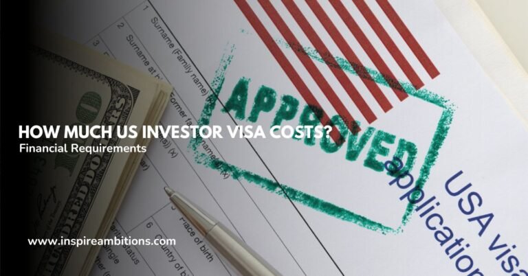 How Much US Investor Visa Costs? – Understanding the Financial Requirements