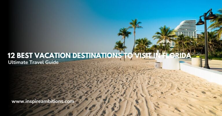12 أفضل وجهات العطلات للزيارة في فلوريدا - دليل السفر النهائي الخاص بك