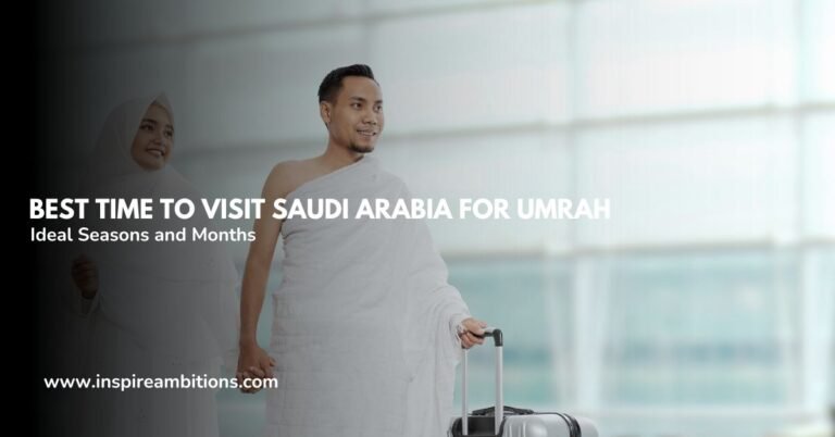 ウムラのためにサウジアラビアを訪れるのに最適な時期 – 理想的な季節と月
