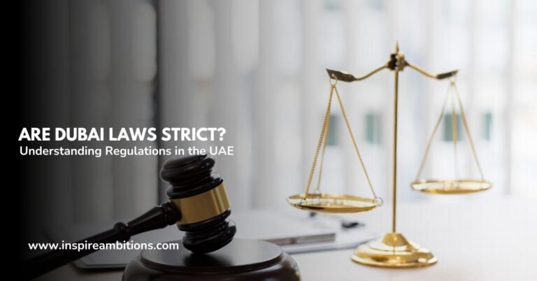 Are Dubai Laws Strict? Understanding Regulations in the UAE