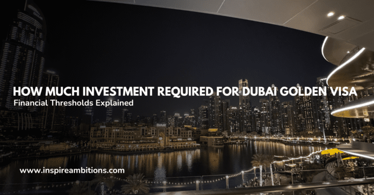 Quanto investimento é necessário para o Dubai Golden Visa? – Limites Financeiros Explicados