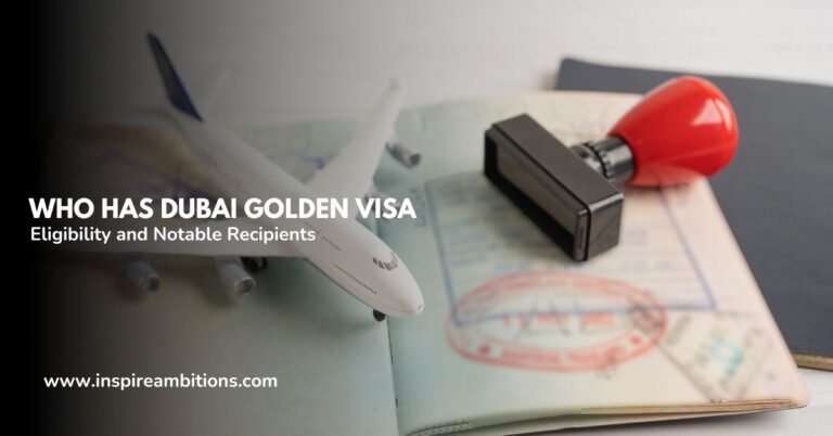 Qui a le Golden Visa de Dubaï ? – Éligibilité et récipiendaires notables