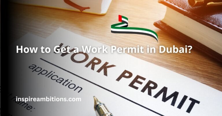 How to Get a Work Permit in Dubai? – The Legal Way