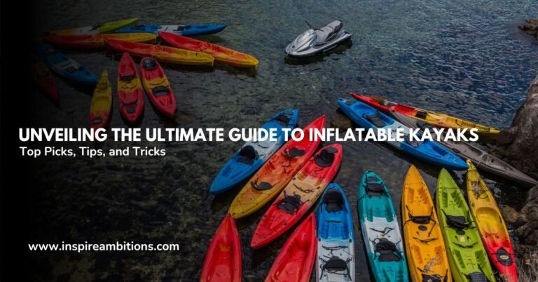 Dévoilement du guide ultime des kayaks gonflables_ Meilleurs choix, trucs et astuces