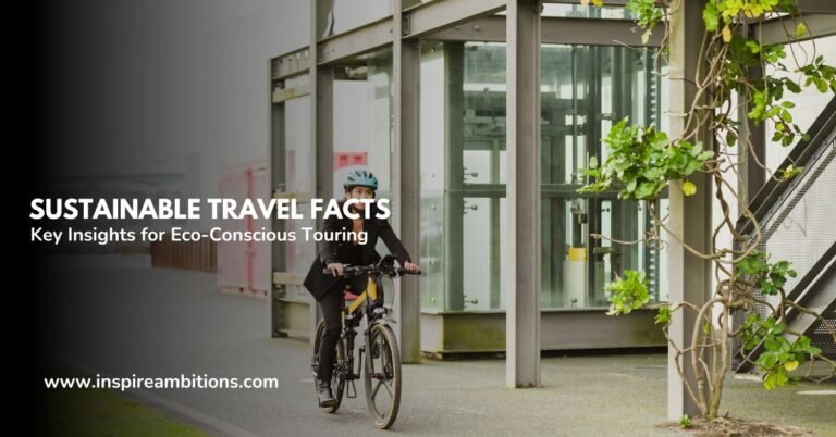 Sustainable Travel Facts – Key Insights for Eco-Conscious Touring