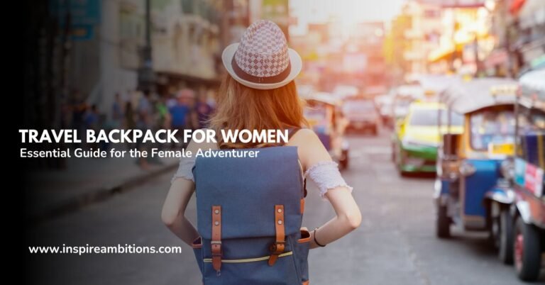 महिलाओं के लिए यात्रा बैकपैक - महिला साहसी के लिए आवश्यक मार्गदर्शिका