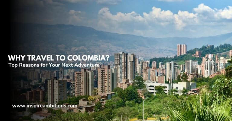 Pourquoi voyager en Colombie ? – Principales raisons de votre prochaine aventure
