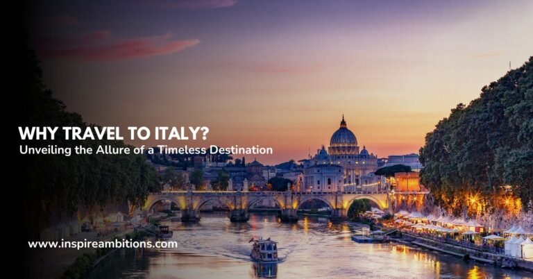 Por que viajar para a Itália? – Revelando o fascínio de um destino atemporal