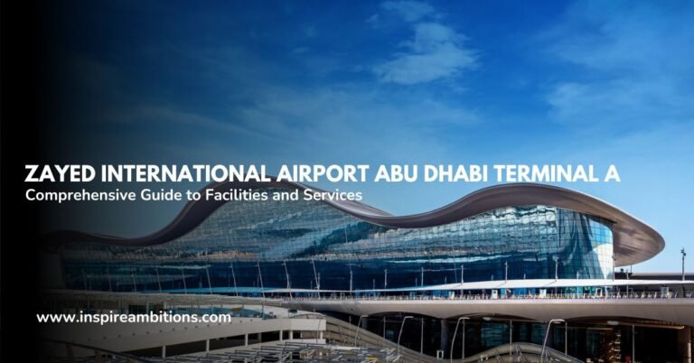 जायद अंतर्राष्ट्रीय हवाई अड्डा अबू धाबी टर्मिनल ए - सुविधाओं और सेवाओं के लिए व्यापक गाइड
