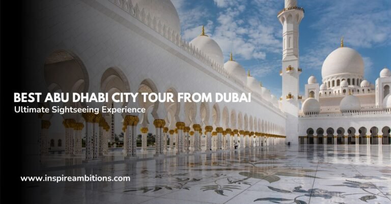 Best Abu Dhabi City Tour from Dubai-  Your Ultimate Sightseeing Experience