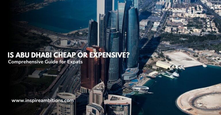Is Abu Dhabi Cheap or Expensive? A Comprehensive Guide for Expats