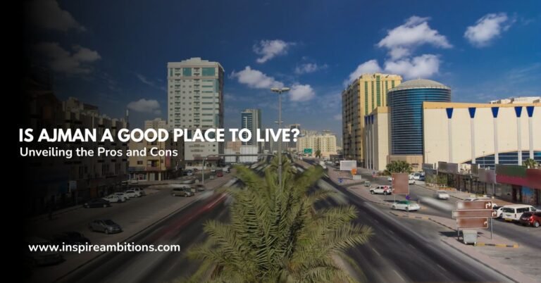 Is Ajman a Good Place to Live? Unveiling the Pros and Cons