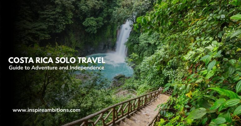 Costa Rica Solo Travel – Your Guide to Adventure and Independence