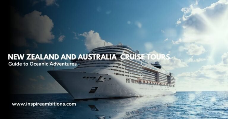 New Zealand and Australia Cruise Tours – A Guide to Oceanic Adventures