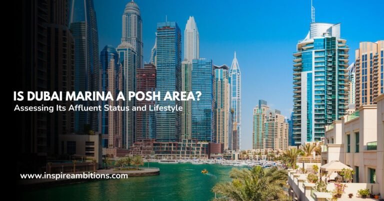 Is Dubai Marina a Posh Area? Assessing Its Affluent Status and Lifestyle