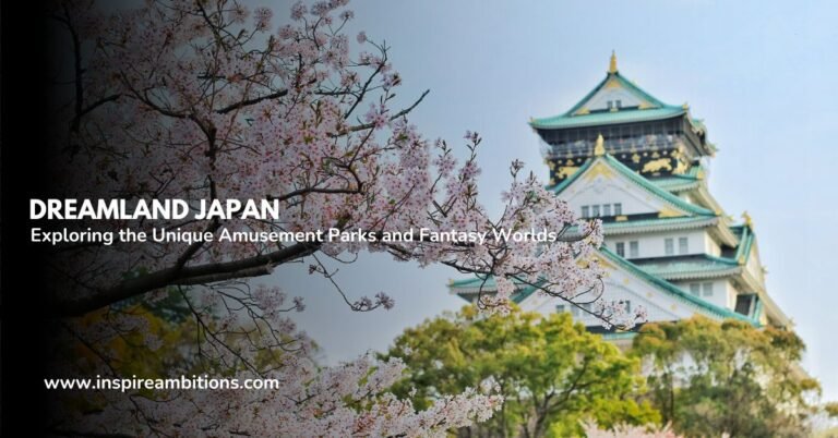 Dreamland Japan – Exploring the Unique Amusement Parks and Fantasy Worlds