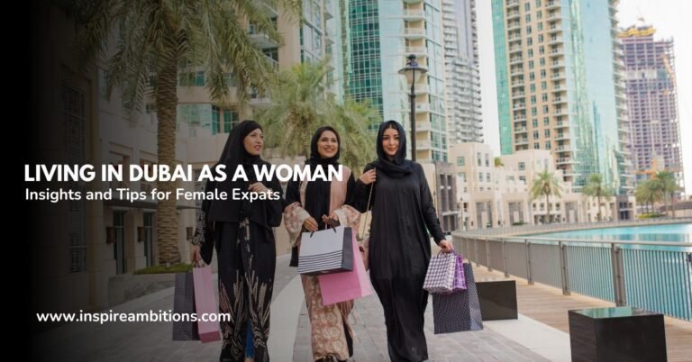 Living in Dubai as a Woman – Insights and Tips for Female Expats