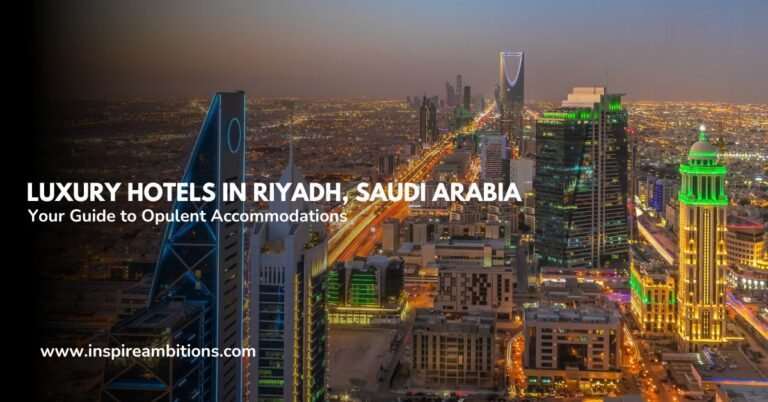 Luxury Hotels in Riyadh, Saudi Arabia – Your Guide to Opulent Accommodations