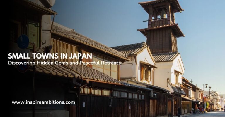Small Towns in Japan – Discovering Hidden Gems and Peaceful Retreats