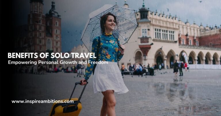 Benefits of Solo Travel – Empowering Personal Growth and Freedom