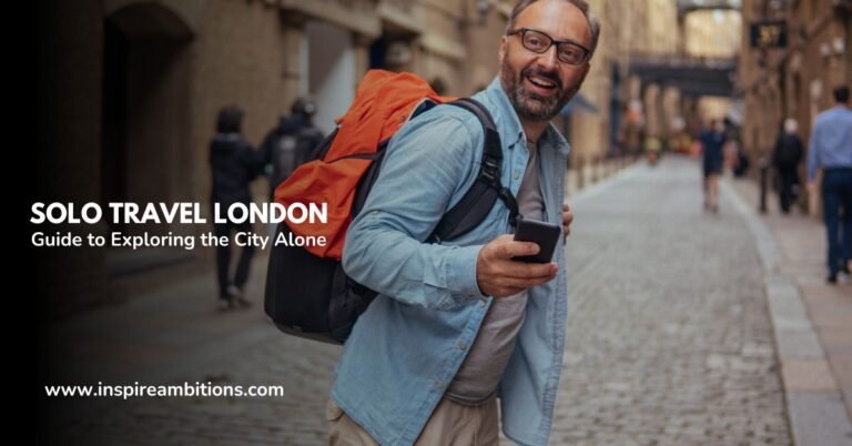 Solo Travel London – A Guide to Exploring the City Alone