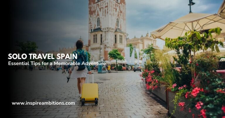 Solo Travel Spain – Essential Tips for a Memorable Adventure