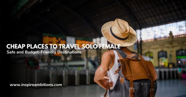 Cheap Places to Travel Solo Female – Safe and Budget-Friendly Destinations