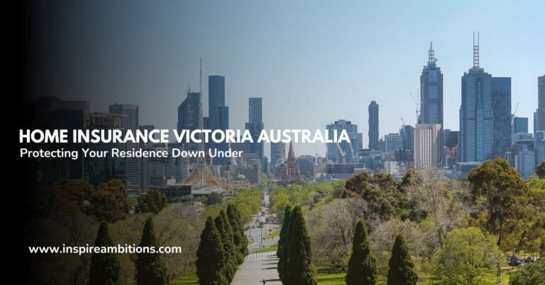 Home Insurance Victoria Australia – Protecting Your Residence Down Under
