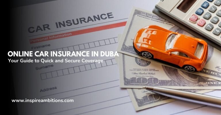 Online Car Insurance in Dubai – Your Guide to Quick and Secure Coverage