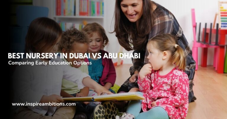 Best Nursery In Dubai Vs Abu Dhabi – Comparing Early Education Options