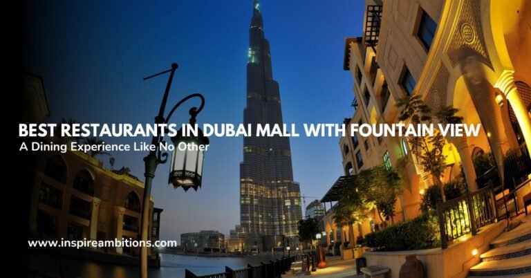 Best Restaurants in Dubai Mall with Fountain View – A Dining Experience Like No Other