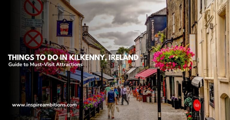 Things to Do in Kilkenny Ireland – A Guide to Must-Visit Attractions