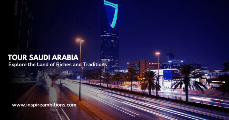 Tour Saudi Arabia – Explore the Land of Riches and Traditions