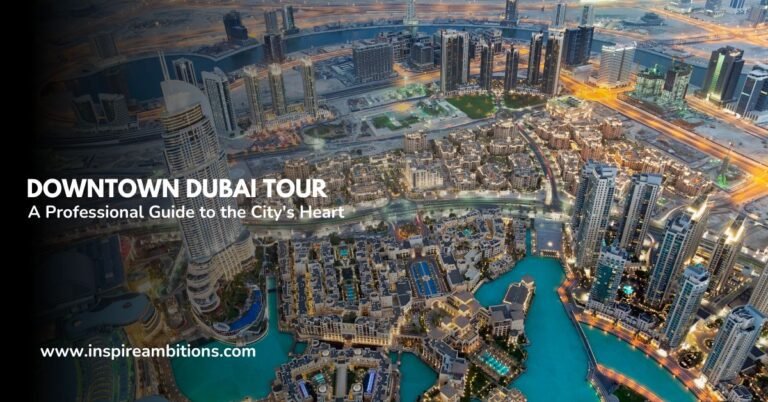 Downtown Dubai Tour – A Professional Guide to the City’s Heart