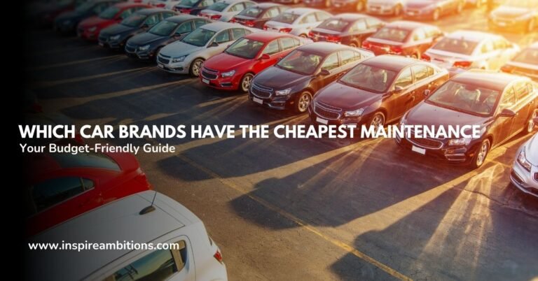 Which Car Brands Have the Cheapest Maintenance – Your Budget-Friendly Guide