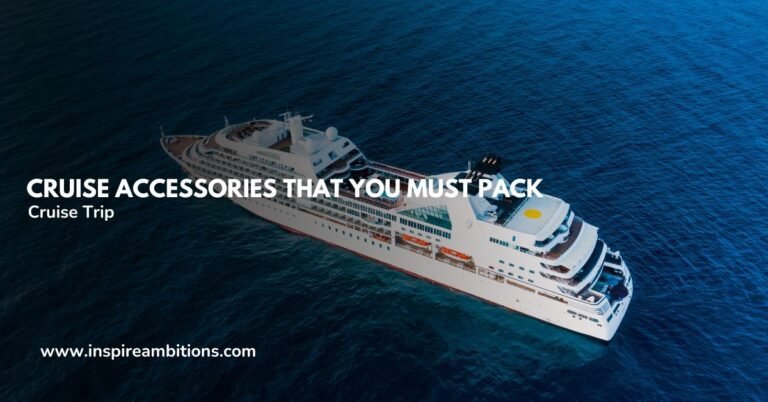 5+ Must-Pack Cruise Accessories that You Need During Your Trip