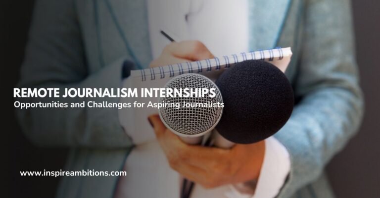 Remote Journalism Internships – Opportunities and Challenges for Aspiring Journalists